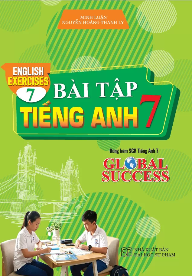 BÀI TẬP TIẾNG ANH LỚP 7 - ENGLISH EXERCISES 7 (Dùng kèm SGK Tiếng Anh 7 Global Success)